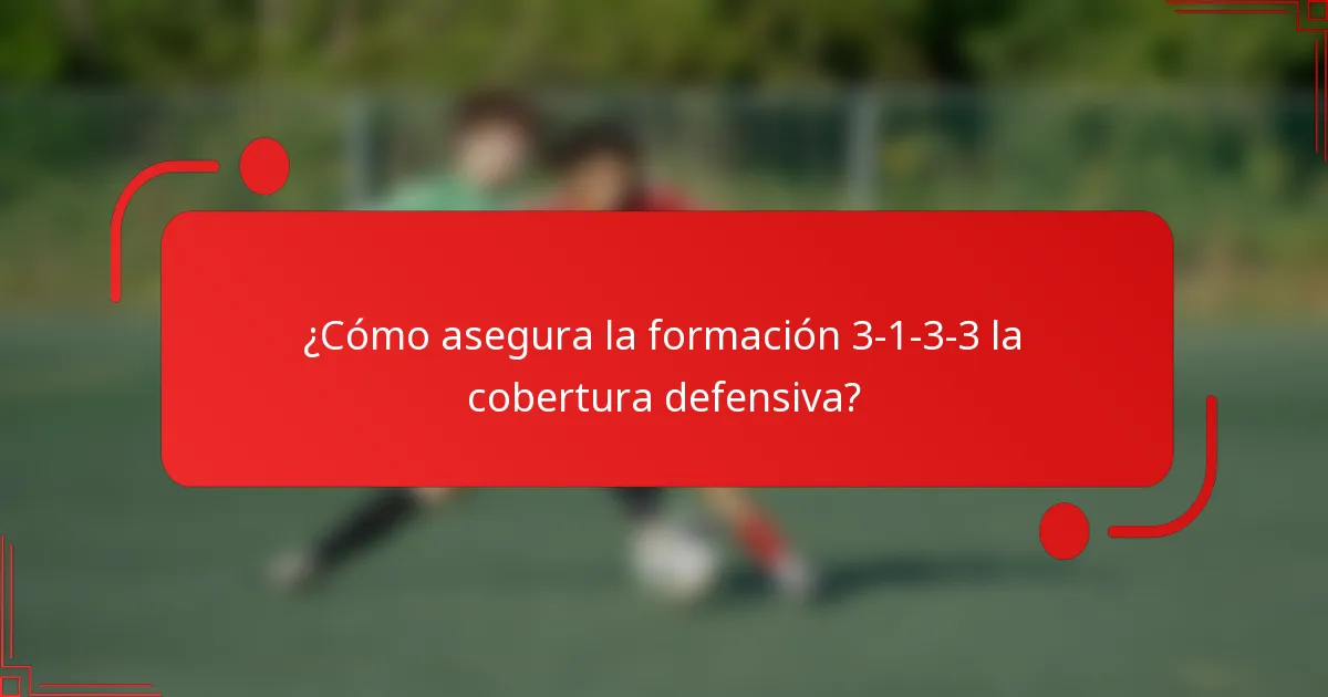 ¿Cómo asegura la formación 3-1-3-3 la cobertura defensiva?