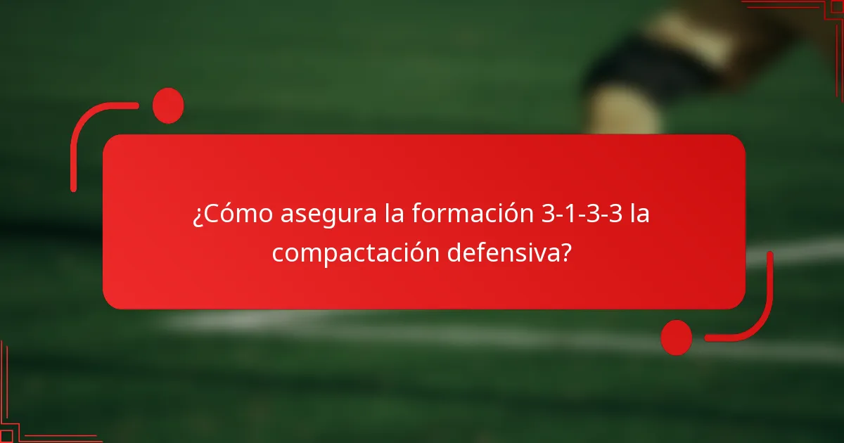 ¿Cómo asegura la formación 3-1-3-3 la compactación defensiva?