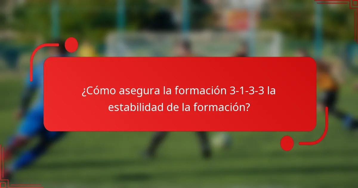 ¿Cómo asegura la formación 3-1-3-3 la estabilidad de la formación?