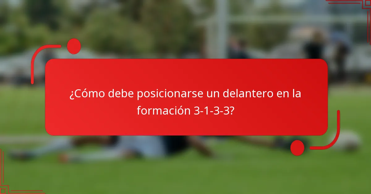 ¿Cómo debe posicionarse un delantero en la formación 3-1-3-3?