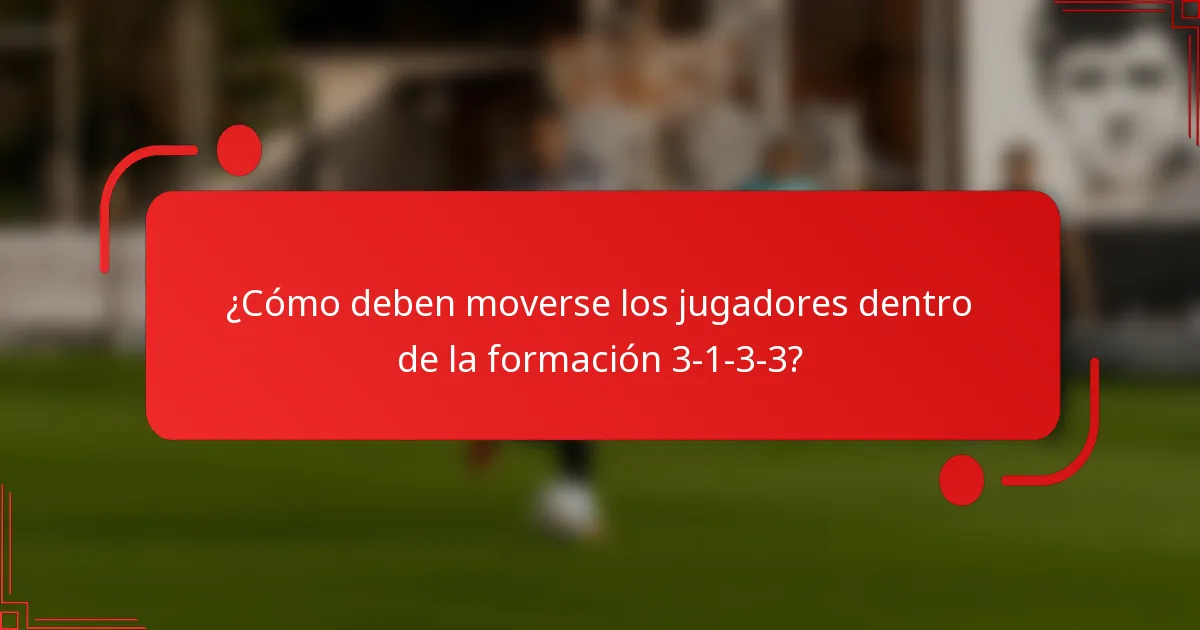 ¿Cómo deben moverse los jugadores dentro de la formación 3-1-3-3?