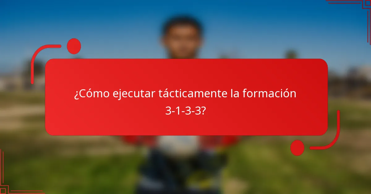 ¿Cómo ejecutar tácticamente la formación 3-1-3-3?