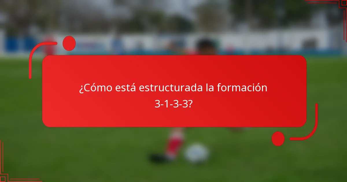 ¿Cómo está estructurada la formación 3-1-3-3?
