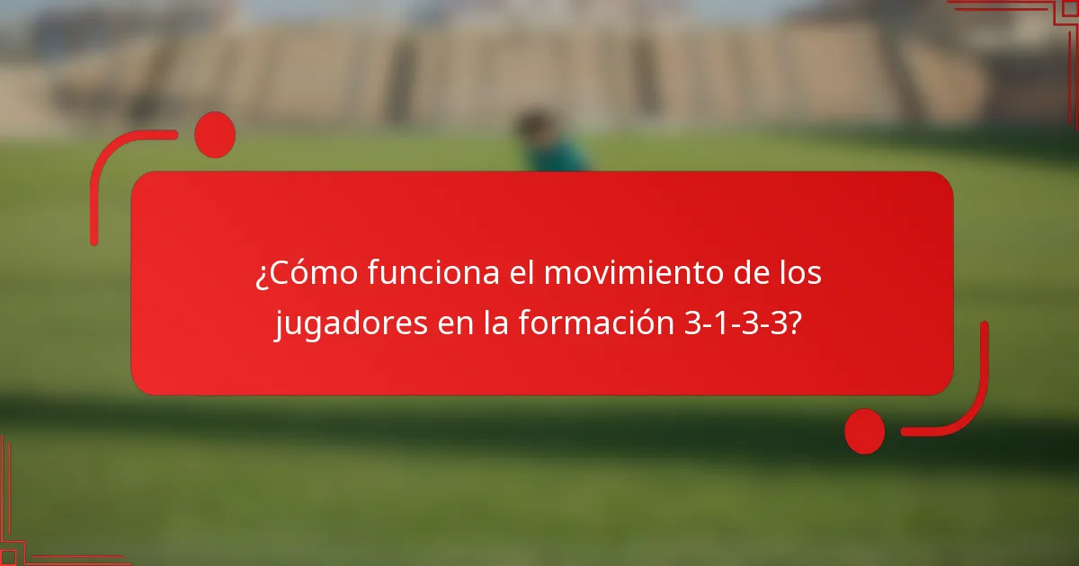 ¿Cómo funciona el movimiento de los jugadores en la formación 3-1-3-3?