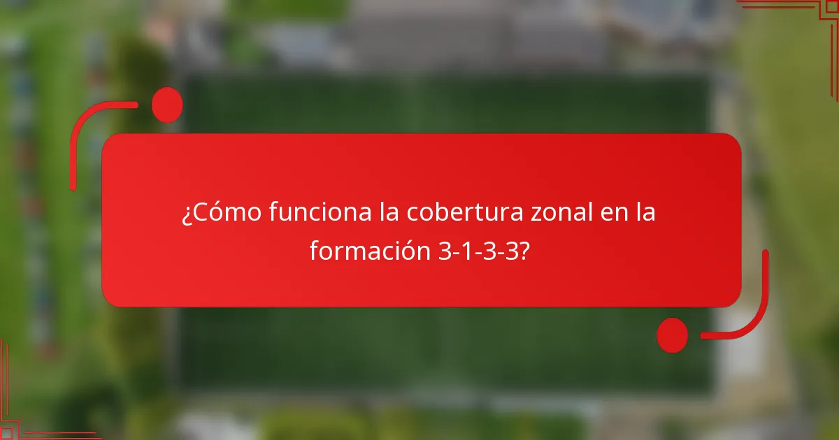¿Cómo funciona la cobertura zonal en la formación 3-1-3-3?