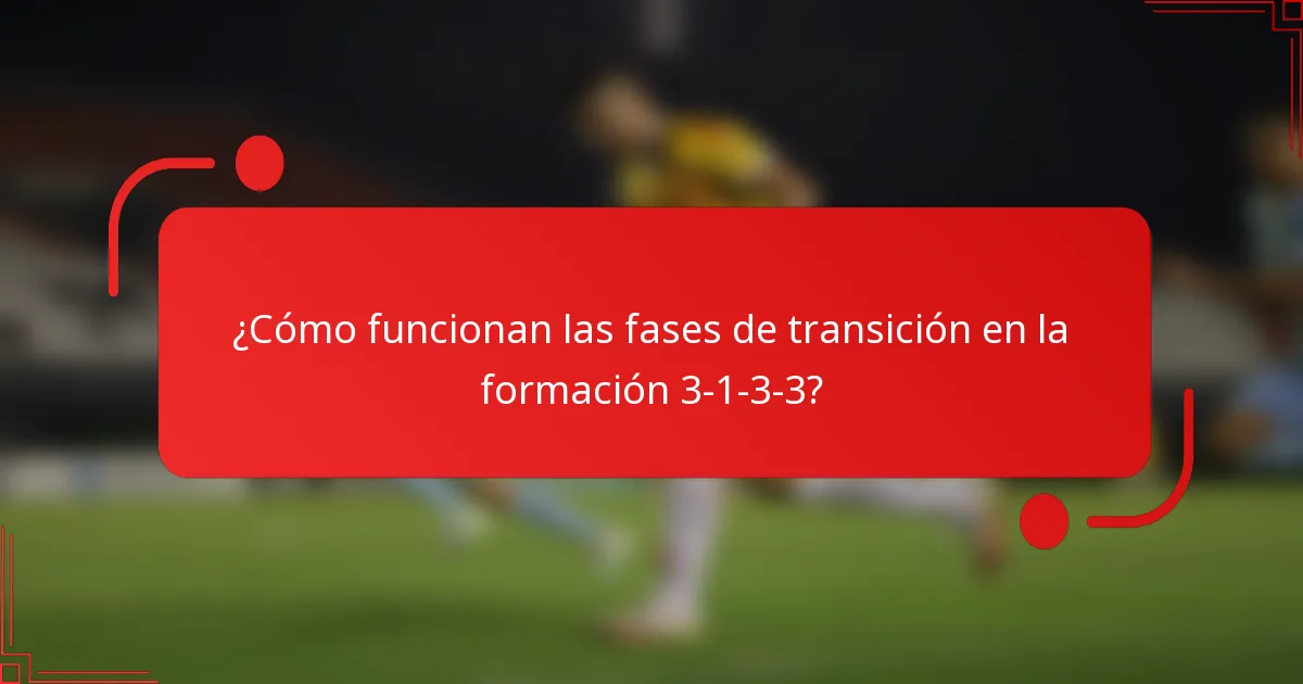 ¿Cómo funcionan las fases de transición en la formación 3-1-3-3?