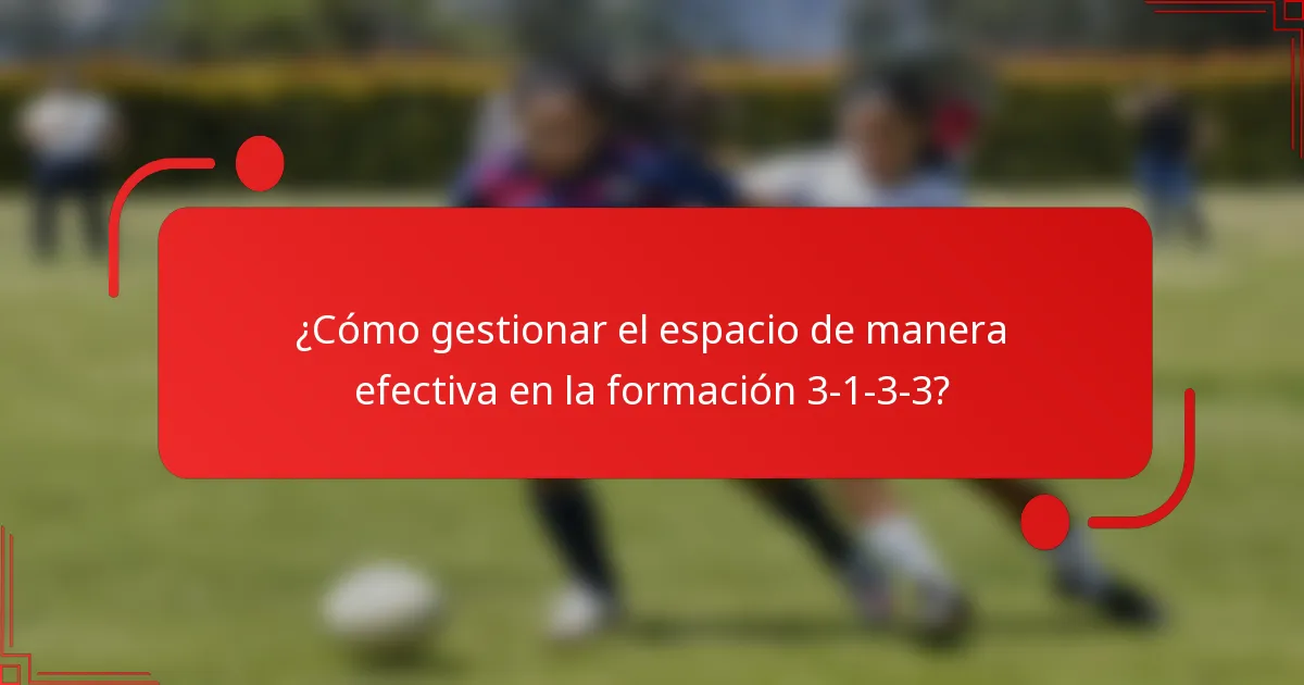 ¿Cómo gestionar el espacio de manera efectiva en la formación 3-1-3-3?