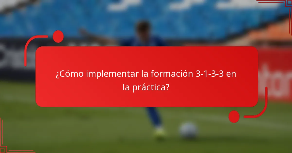 ¿Cómo implementar la formación 3-1-3-3 en la práctica?