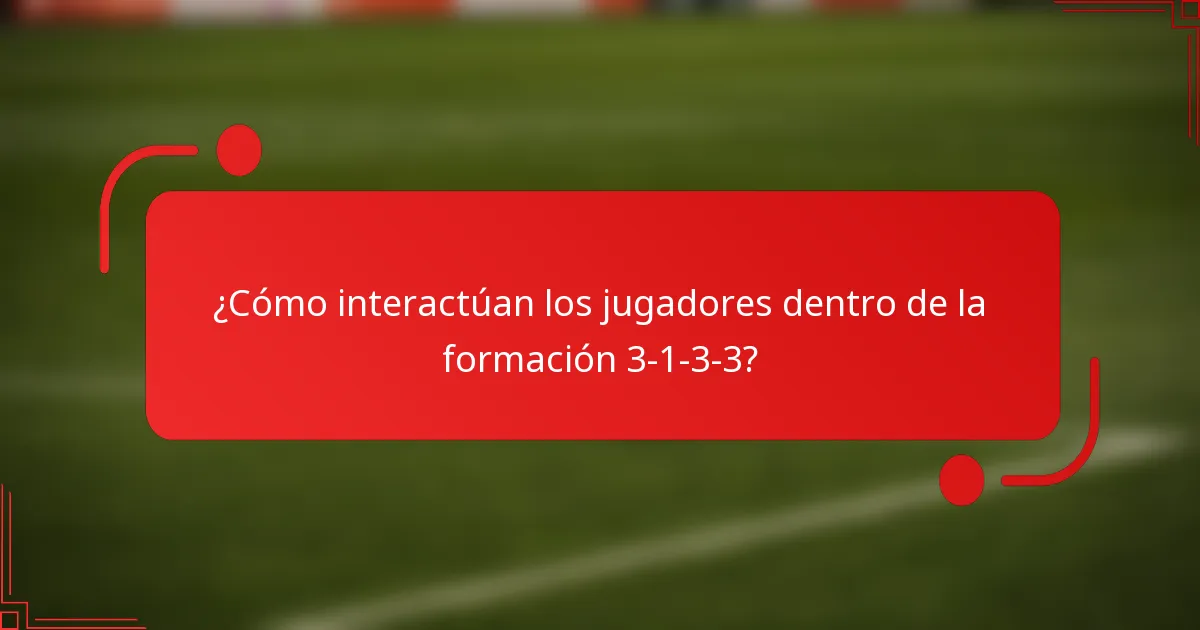 ¿Cómo interactúan los jugadores dentro de la formación 3-1-3-3?