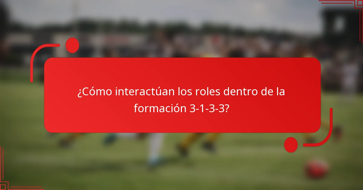 ¿Cómo interactúan los roles dentro de la formación 3-1-3-3?
