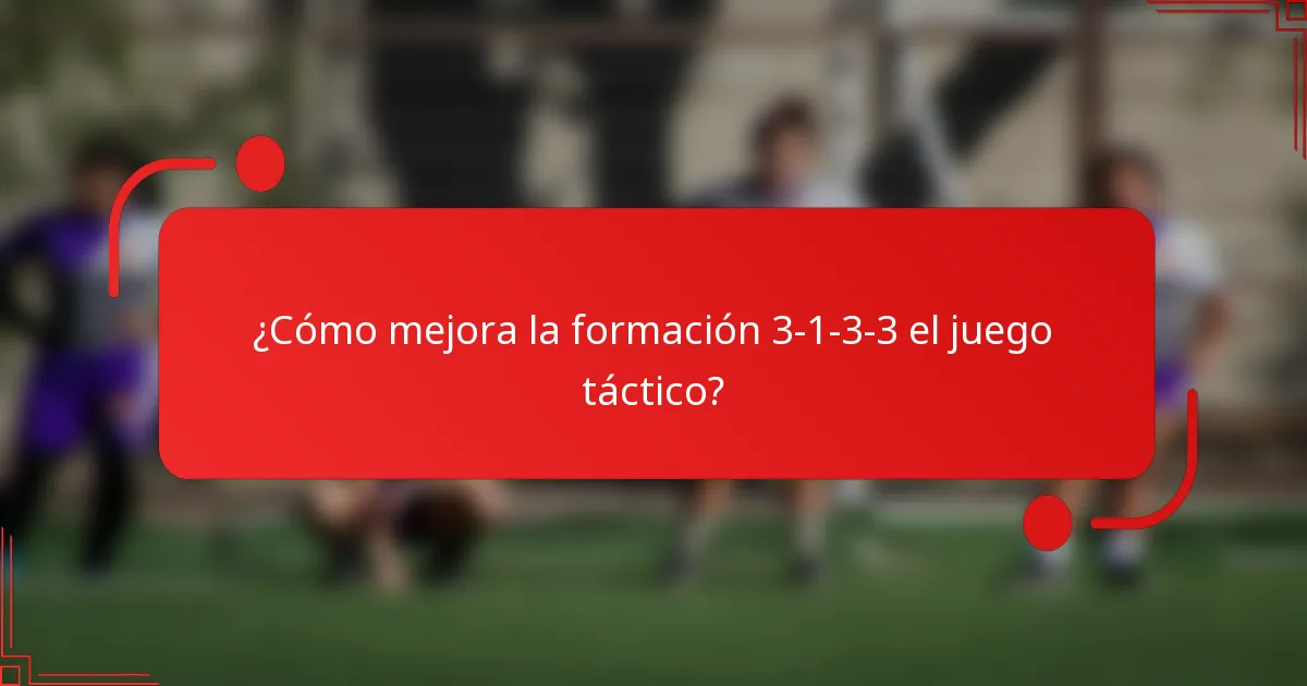 ¿Cómo mejora la formación 3-1-3-3 el juego táctico?