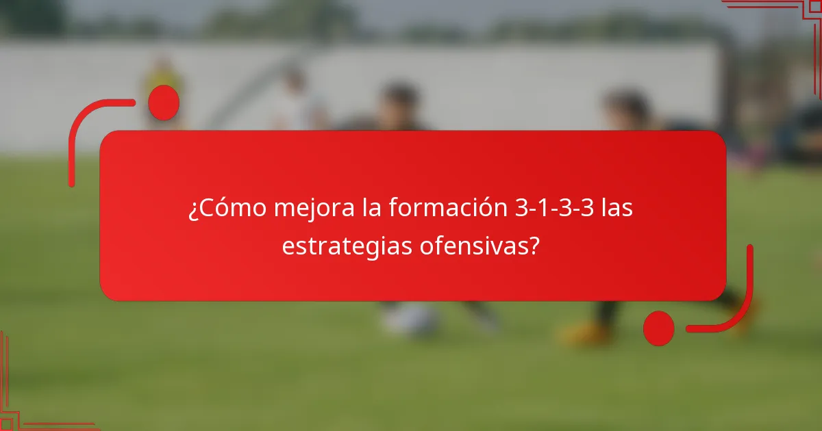 ¿Cómo mejora la formación 3-1-3-3 las estrategias ofensivas?