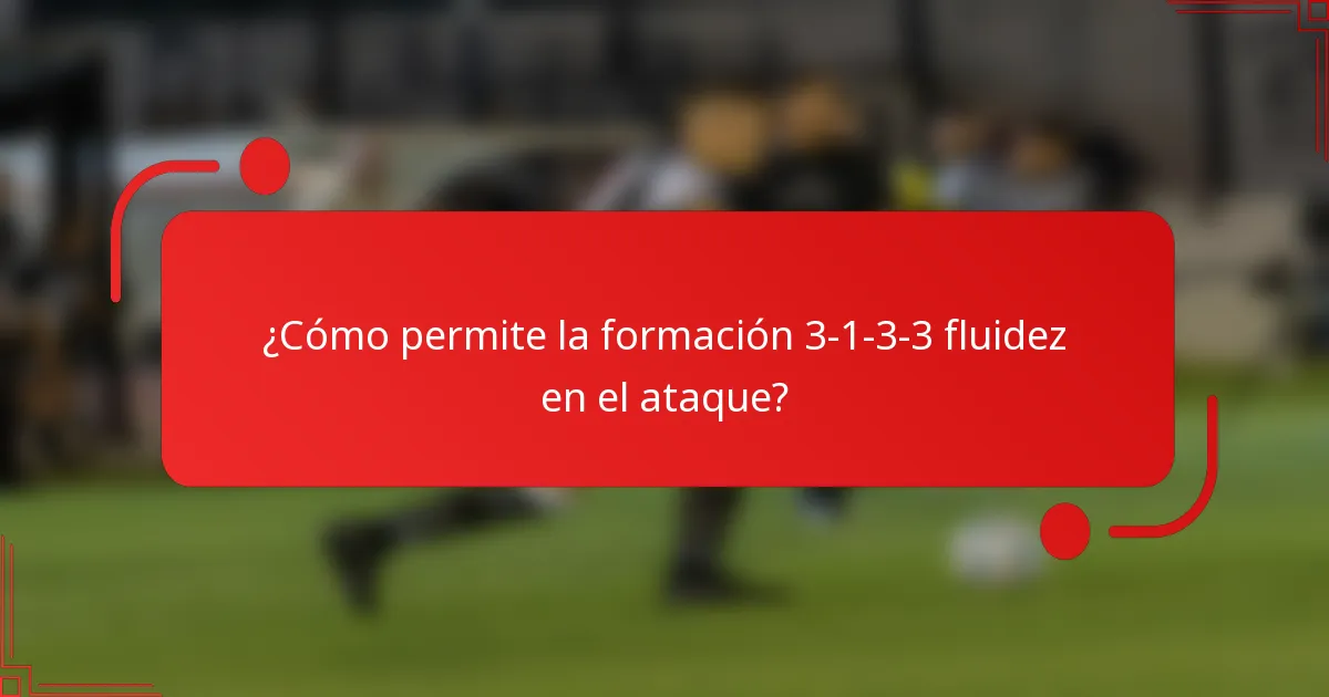 ¿Cómo permite la formación 3-1-3-3 fluidez en el ataque?