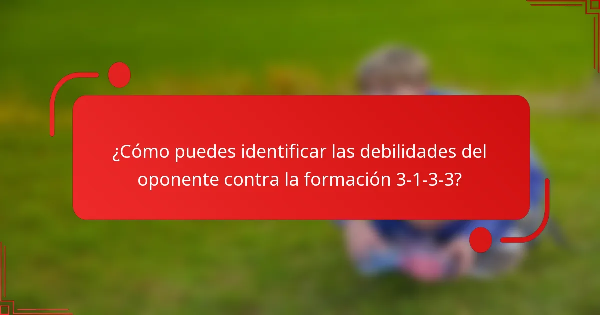 ¿Cómo puedes identificar las debilidades del oponente contra la formación 3-1-3-3?
