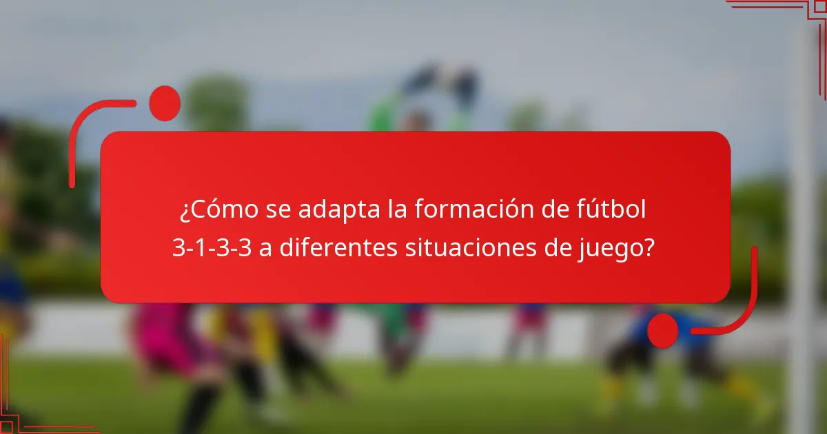 ¿Cómo se adapta la formación de fútbol 3-1-3-3 a diferentes situaciones de juego?