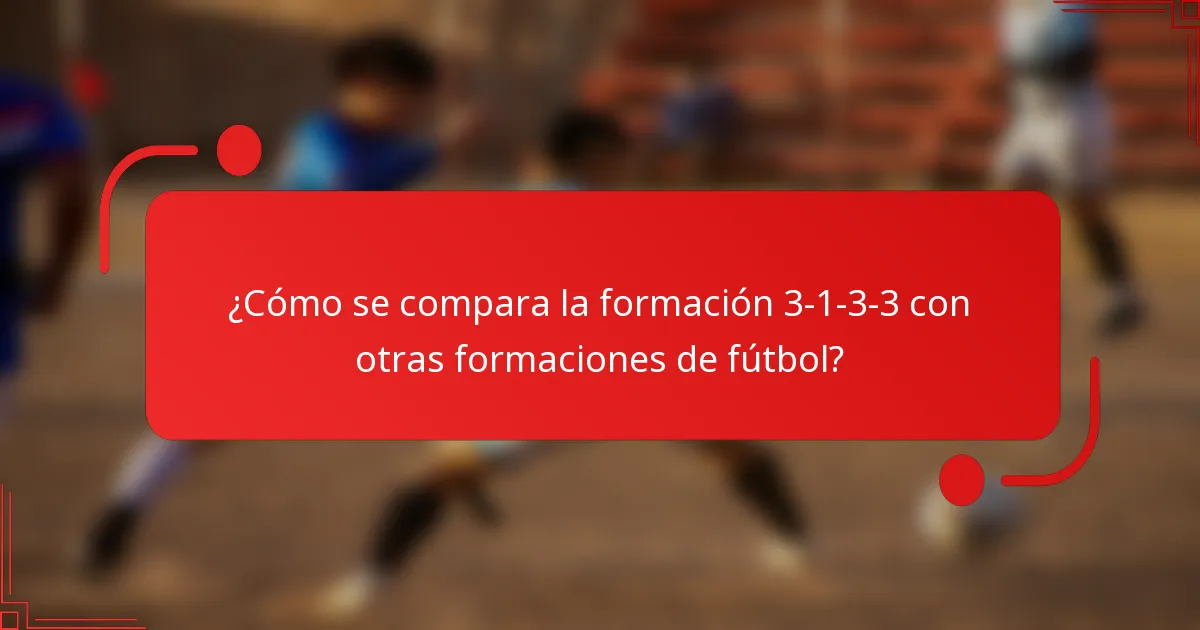 ¿Cómo se compara la formación 3-1-3-3 con otras formaciones de fútbol?