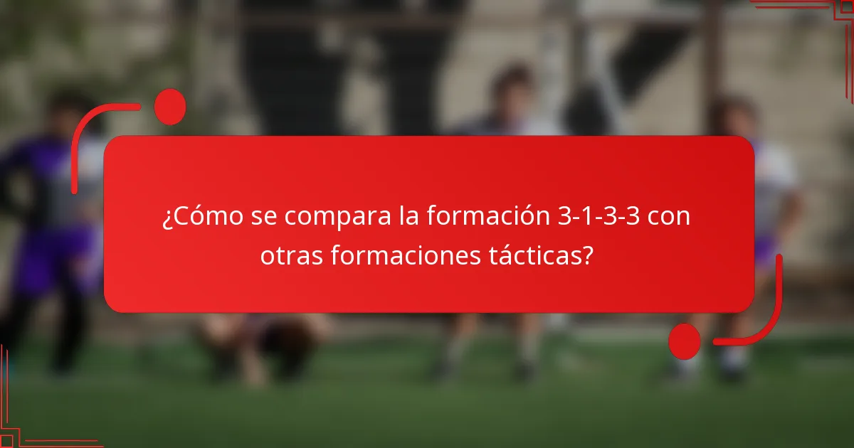 ¿Cómo se compara la formación 3-1-3-3 con otras formaciones tácticas?