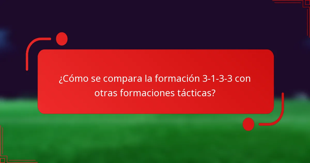 ¿Cómo se compara la formación 3-1-3-3 con otras formaciones tácticas?