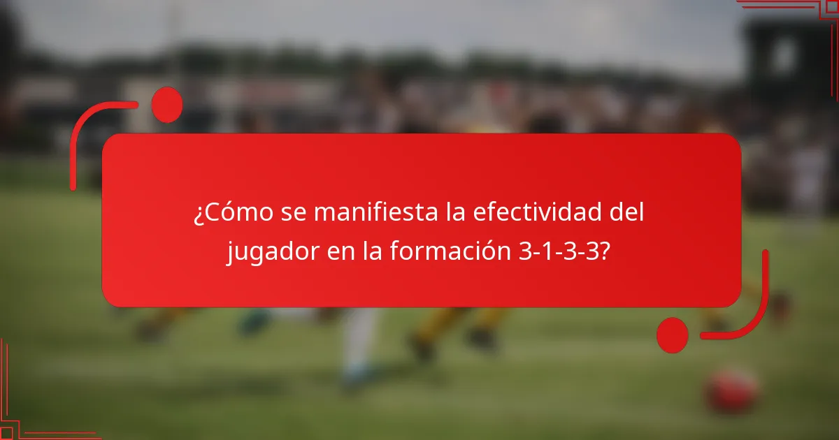 ¿Cómo se manifiesta la efectividad del jugador en la formación 3-1-3-3?