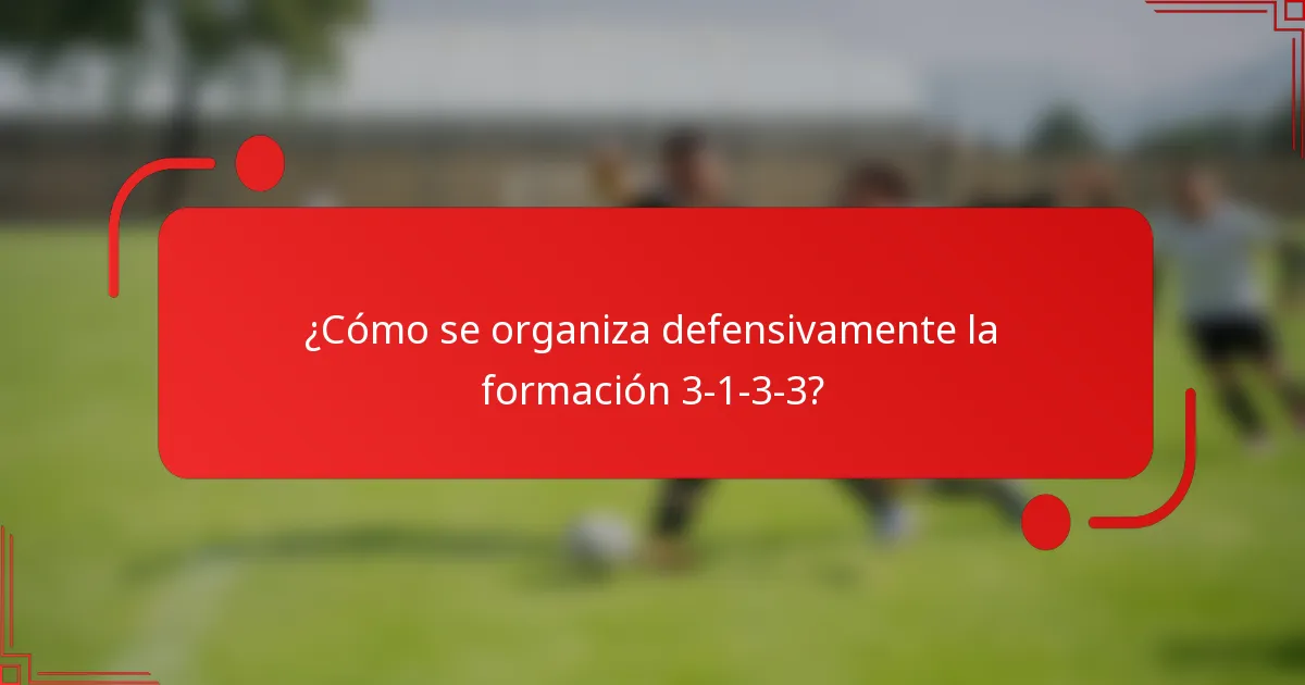 ¿Cómo se organiza defensivamente la formación 3-1-3-3?