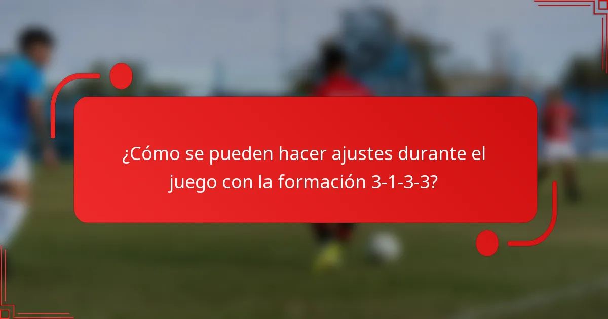 ¿Cómo se pueden hacer ajustes durante el juego con la formación 3-1-3-3?