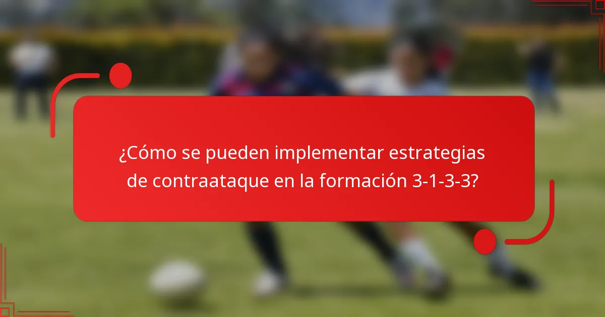 ¿Cómo se pueden implementar estrategias de contraataque en la formación 3-1-3-3?