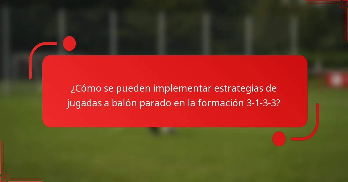 ¿Cómo se pueden implementar estrategias de jugadas a balón parado en la formación 3-1-3-3?