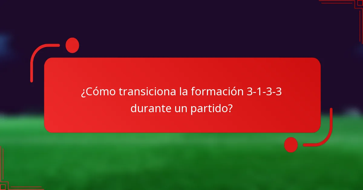 ¿Cómo transiciona la formación 3-1-3-3 durante un partido?