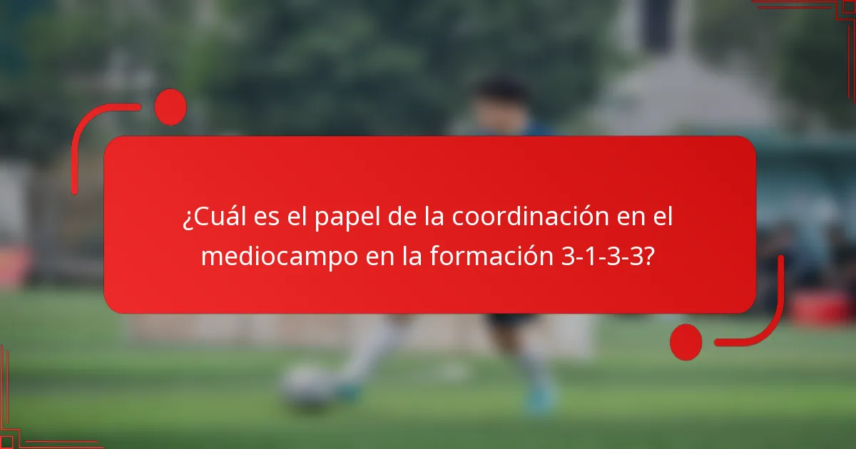 ¿Cuál es el papel de la coordinación en el mediocampo en la formación 3-1-3-3?