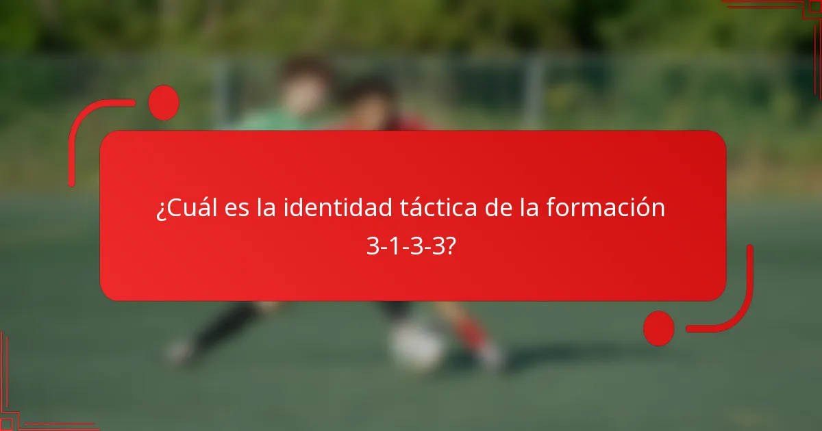 ¿Cuál es la identidad táctica de la formación 3-1-3-3?