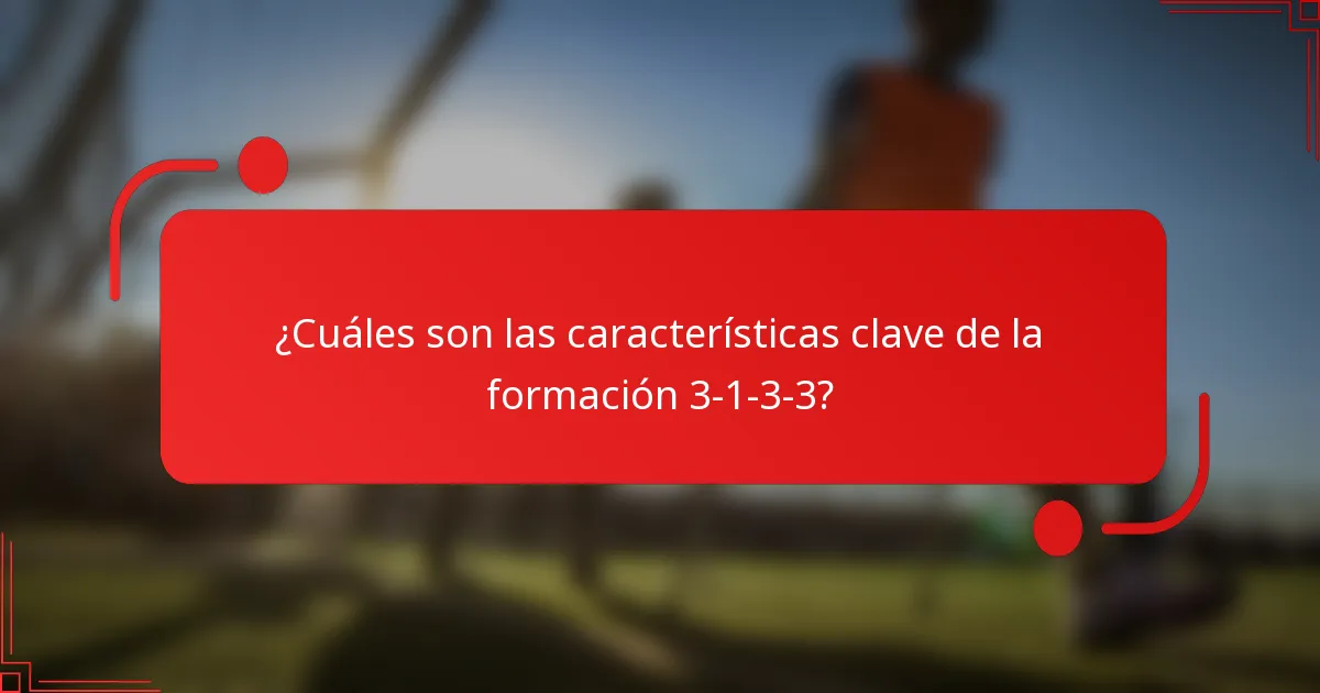 ¿Cuáles son las características clave de la formación 3-1-3-3?
