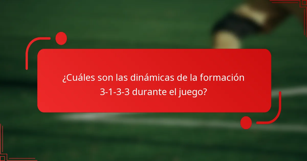 ¿Cuáles son las dinámicas de la formación 3-1-3-3 durante el juego?