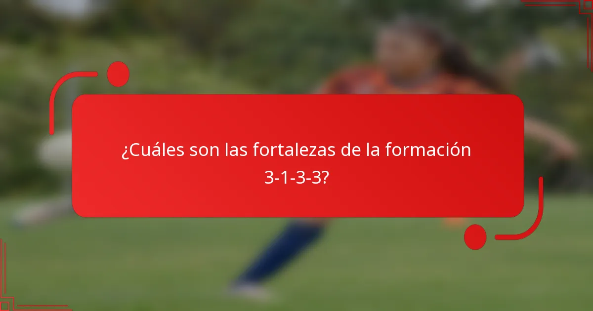 ¿Cuáles son las fortalezas de la formación 3-1-3-3?