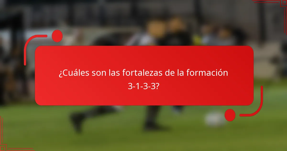 ¿Cuáles son las fortalezas de la formación 3-1-3-3?