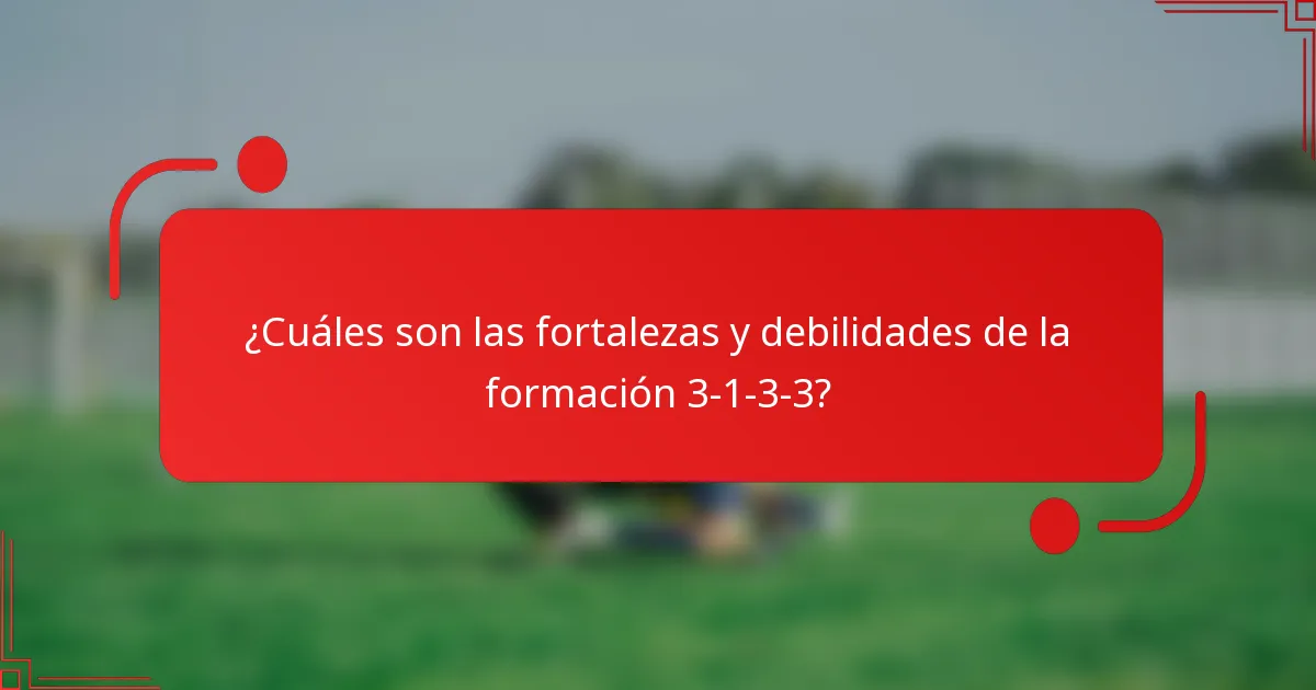 ¿Cuáles son las fortalezas y debilidades de la formación 3-1-3-3?