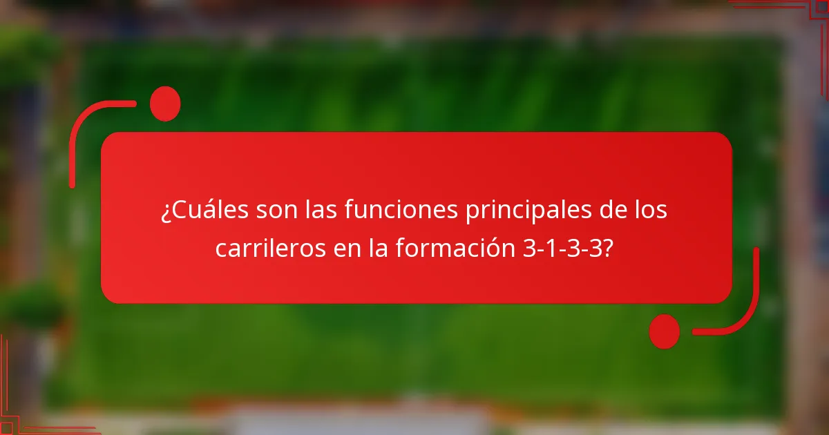 ¿Cuáles son las funciones principales de los carrileros en la formación 3-1-3-3?