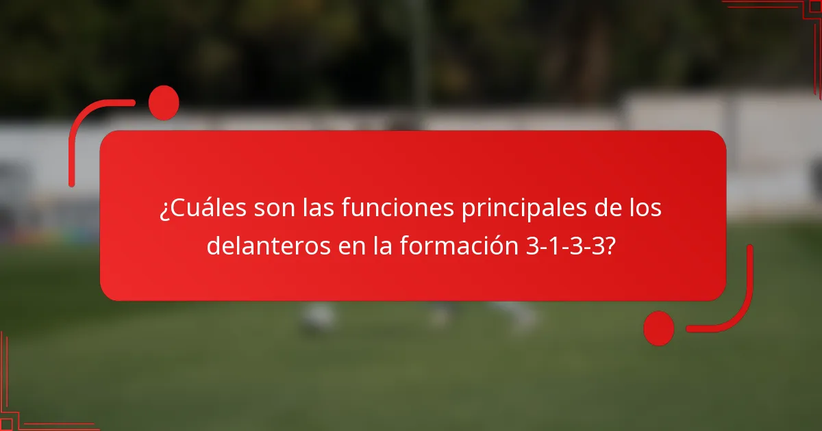 ¿Cuáles son las funciones principales de los delanteros en la formación 3-1-3-3?
