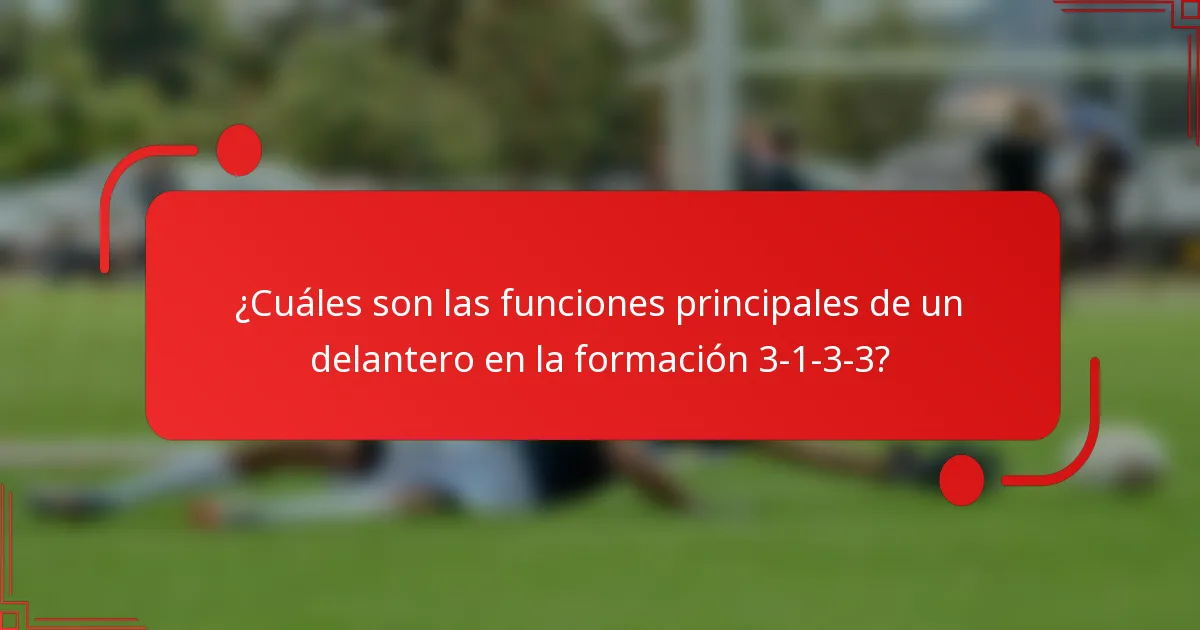 ¿Cuáles son las funciones principales de un delantero en la formación 3-1-3-3?