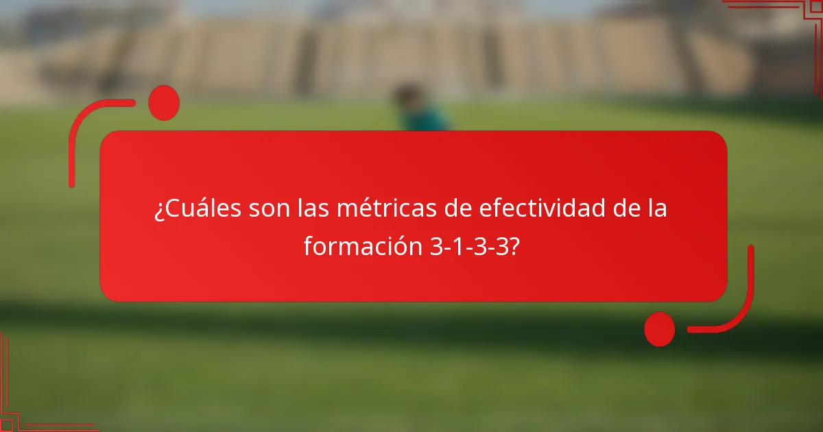¿Cuáles son las métricas de efectividad de la formación 3-1-3-3?