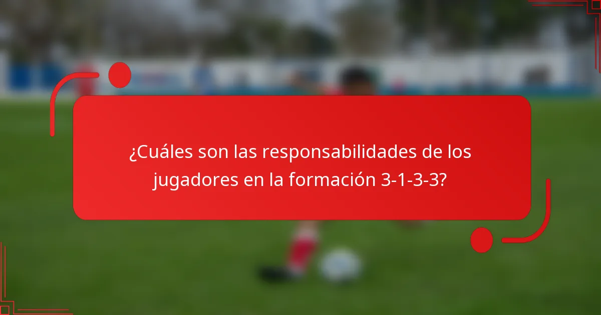 ¿Cuáles son las responsabilidades de los jugadores en la formación 3-1-3-3?