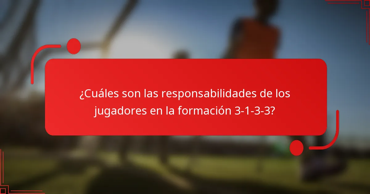 ¿Cuáles son las responsabilidades de los jugadores en la formación 3-1-3-3?