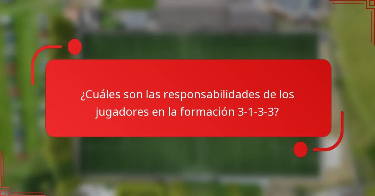 ¿Cuáles son las responsabilidades de los jugadores en la formación 3-1-3-3?