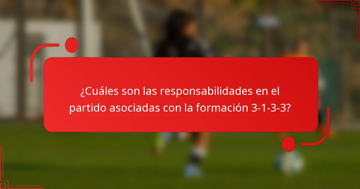 ¿Cuáles son las responsabilidades en el partido asociadas con la formación 3-1-3-3?