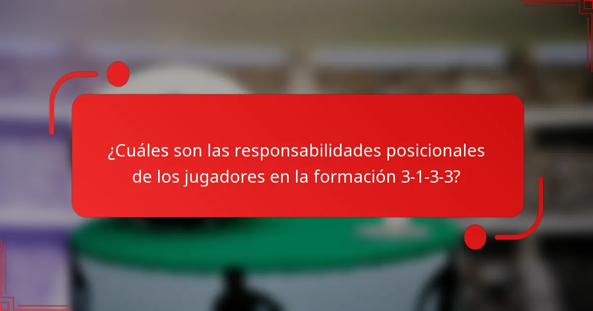 ¿Cuáles son las responsabilidades posicionales de los jugadores en la formación 3-1-3-3?