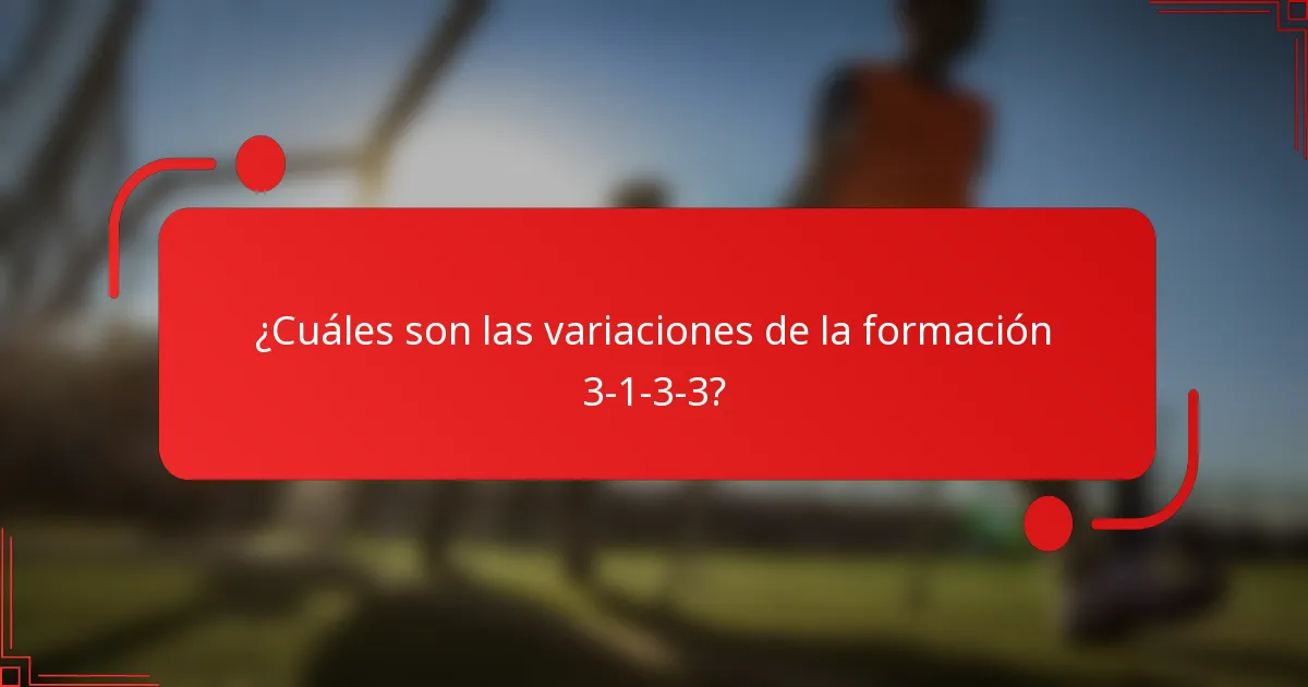 ¿Cuáles son las variaciones de la formación 3-1-3-3?