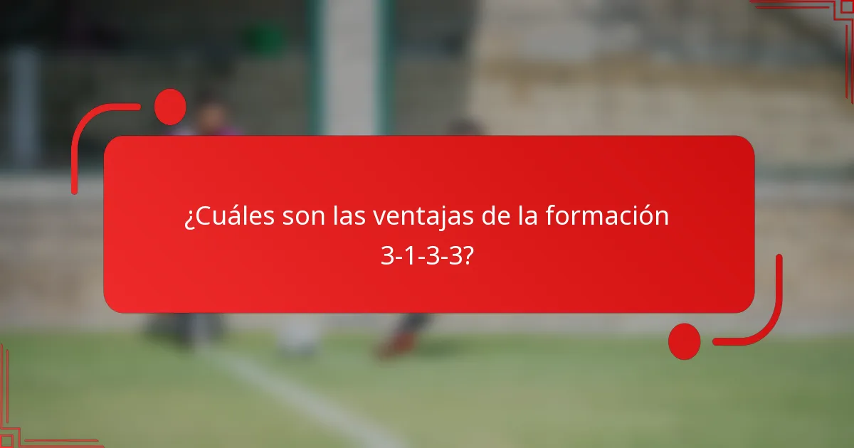 ¿Cuáles son las ventajas de la formación 3-1-3-3?