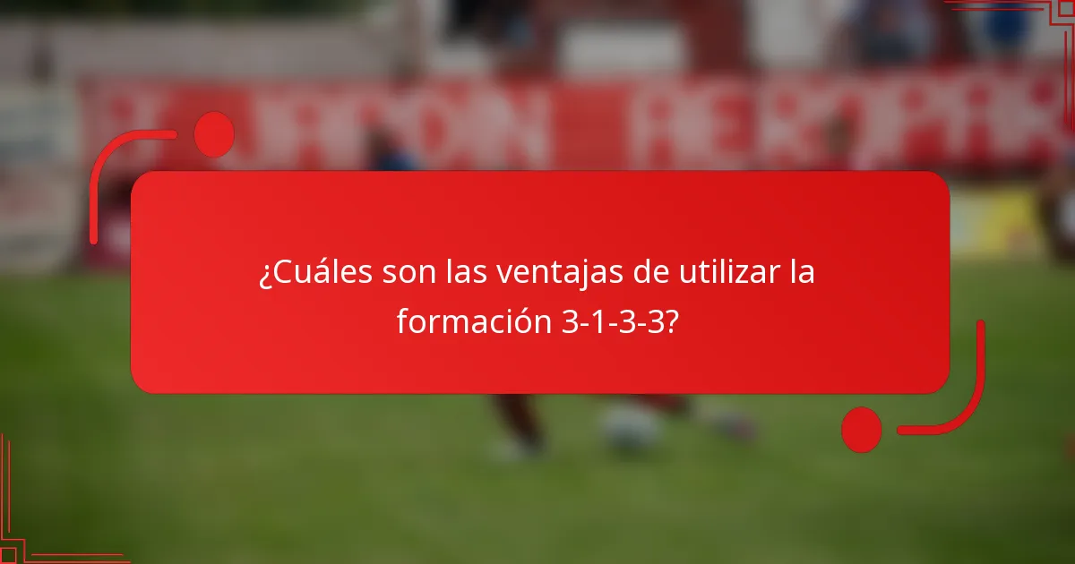 ¿Cuáles son las ventajas de utilizar la formación 3-1-3-3?