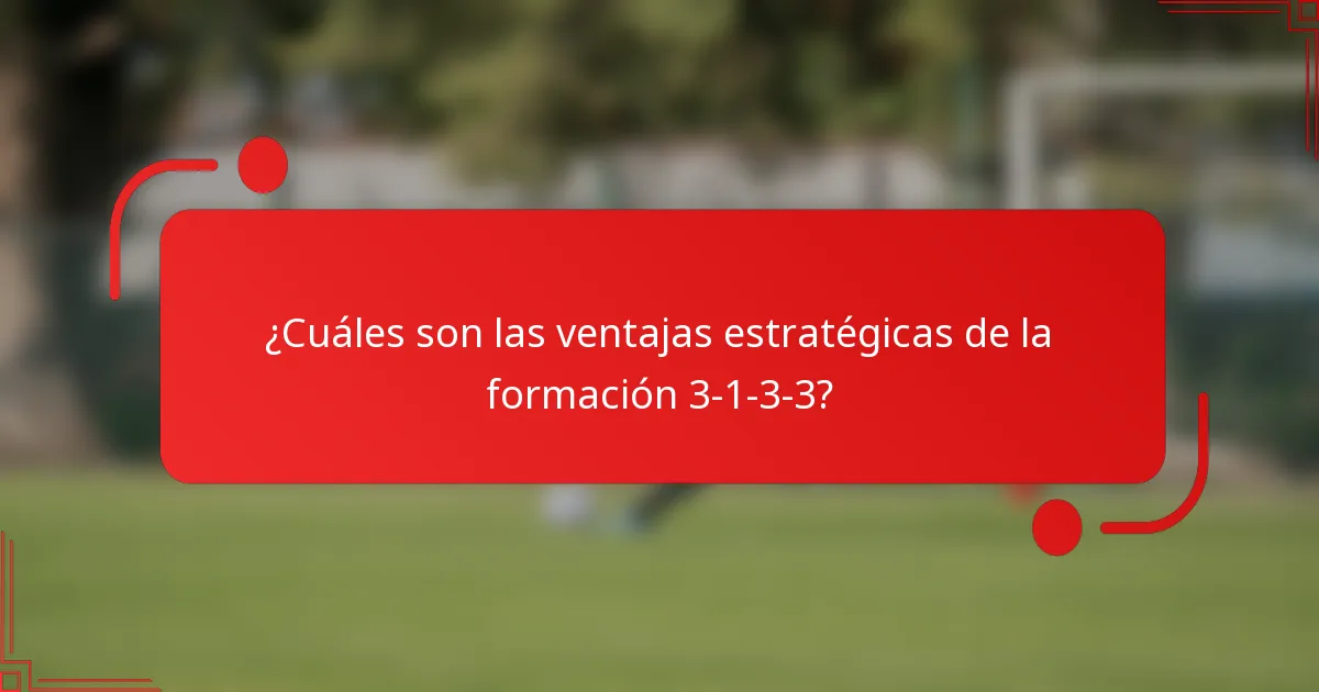¿Cuáles son las ventajas estratégicas de la formación 3-1-3-3?