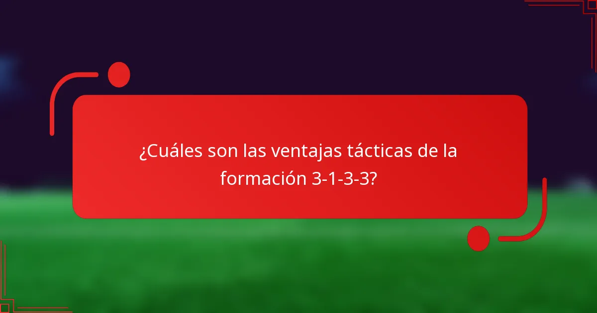 ¿Cuáles son las ventajas tácticas de la formación 3-1-3-3?