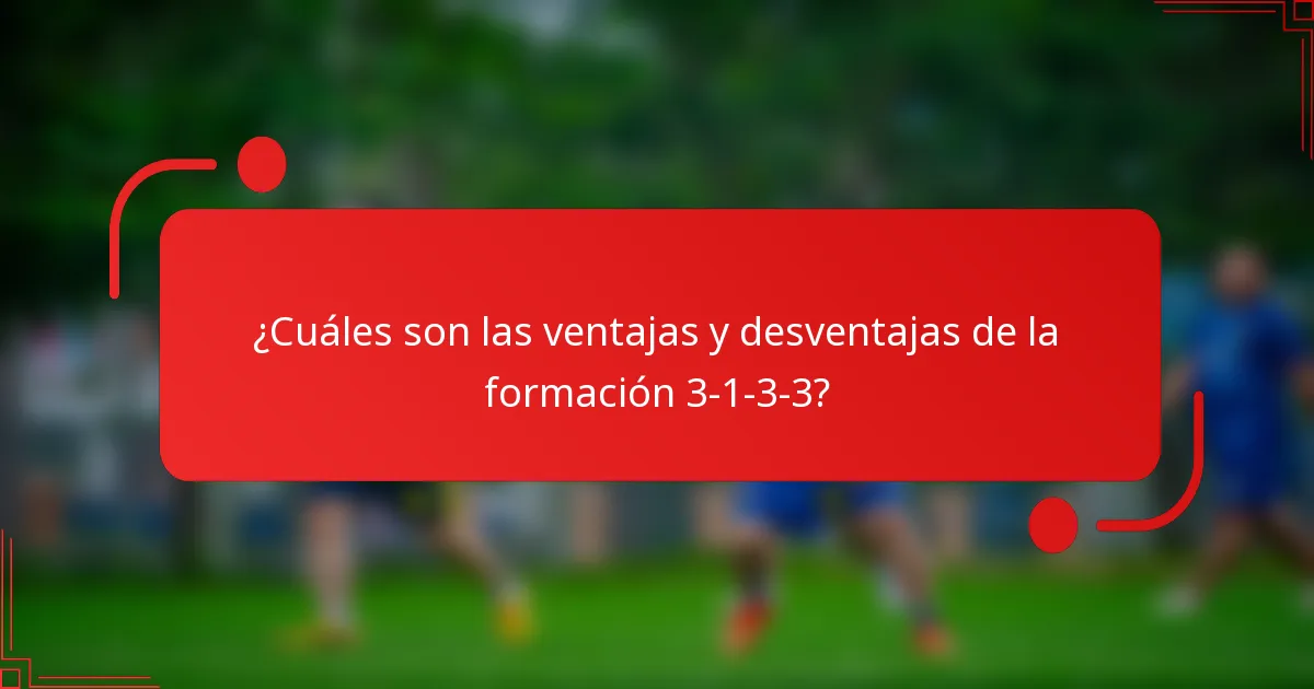 ¿Cuáles son las ventajas y desventajas de la formación 3-1-3-3?